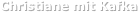 Christiane mit Kafka