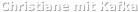 Christiane mit Kafka